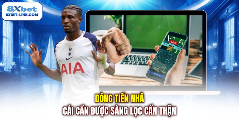 Dòng tiền nhà cái cần được sàng lọc cẩn thận